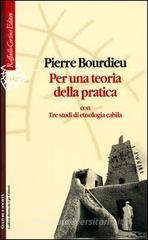 Per una teoria della pratica. Con tre studi di etnologia cabila Per una teoria della pratica. Con tre studi di etnologia cabila