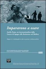 Impararono a osare. Anello Poma, un internazionalista dalla guerra di Spagna alla Resistenza nel biellese. Con DVD Impararono a osare. Anello Poma, un internazionalista dalla guerra di Spagna alla Resistenza nel biellese. Con DVD