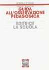 Guida all'osservazione pedagogica. Validazione sperimentale di un modello formativo