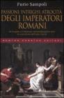Passioni, intrighi, atrocit� degli imperatori romani