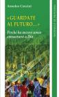 Guardate al futuro. Perch� ha ancora senso consacrarsi a Dio