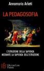La pedagosofia. L'istruzione della sapienza mediante la sapienza dell'istruzione