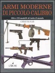 Armi moderne di piccolo calibro. Oltre 270 modelli di tutto il mondo Armi moderne di piccolo calibro. Oltre 270 modelli di tutto il mondo