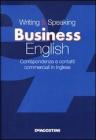 Writing & speaking business english. Corrispondenza e contatti commerciali in inglese