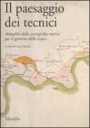 Il paesaggio dei tecnici. Attualit� della cartografia storica per il governo delle acque. Atti del Convegno internazionale (Bologna, 3-4 aprile 2008)