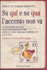 Su qui e su qua l'accento non va. Le magiche regole per non dimenticare quello che abbiamo imparato a scuola