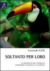 Soltanto per loro. Un manifesto per l'animalit� attraverso la politica e la filosofia