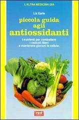 Piccola guida agli antiossidanti. I nutrienti per combattere i radicali liberi e mantenere giovani le cellule Piccola guida agli antiossidanti. I nutrienti per combattere i radicali liberi e mantenere giovani le cellule