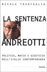 La sentenza Andreotti. Politica, mafia e giustizia nell'Italia contemporanea La sentenza Andreotti. Politica, mafia e giustizia nell'Italia contemporanea
