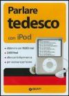 Parlare tedesco per iPod. Con CD-ROM