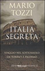 Italia segreta. Viaggio nel sottosuolo da Torino a Palermo Italia segreta. Viaggio nel sottosuolo da Torino a Palermo