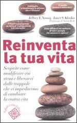 Reinventa la tua vita. Scoprite come modificare voi stessi e liberarvi dalle trappole che vi impediscono di cambiare la vostra vita Reinventa la tua vita. Scoprite come modificare voi stessi e liberarvi dalle trappole che vi impediscono di cambiare la vostra vita