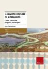 Il lavoro sociale di comunit�. Come costruire progetti partecipati