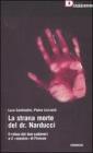 La strana morte del dr. Narducci. Il rebus di due cadaveri e il �mostro� di Firenze