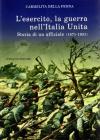 L' esercito, la guerra nell'Italia unita. Storia di un ufficiale (18711931)