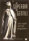 La superbia dei gentili. Alle origini dell'odio antigiudaico