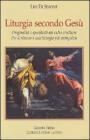 Liturgia secondo Ges�. Originalit� e specificit� del culto cristiano. Per il ritorno a una liturgia pi� evangelica