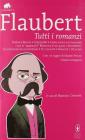 Tutti i romanzi: Madame Bovary-Salammb�-L'educazione sentimentale-Memorie di un pazzo-Novembre-La tentazione di sant'Antonio-Tre racconti-Bouvard e P�cuchet