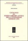 Catalogo del fondo librario antico della Fondazione Giorgio Cini