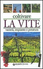 Coltivare la vite. Varietà, impianto e potatura Coltivare la vite. Varietà, impianto e potatura