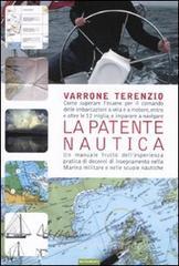 La patente nautica. Come superare l'esame per il comando delle imbarcazioni a vela e a motore, entro e oltre le 12 miglia, e imparare a navigare La patente nautica. Come superare l'esame per il comando delle imbarcazioni a vela e a motore, entro e oltre le 12 miglia, e imparare a navigare