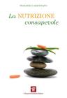 La nutrizione consapevole. Guida pratica alla cucina salutare e preventiva, ai confini tra scienza, filosofia e fornelli. eBook