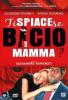 Ti spiace se bacio mamma?