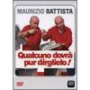 Maurizio Battista. Qualcuno dovr� pur dirglielo