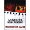 Il cacciatore delle tenebre - Fantasmi da Marte (Cofanetto 2 dvd)