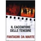 Il cacciatore delle tenebre - Fantasmi da Marte (Cofanetto 2 dvd)